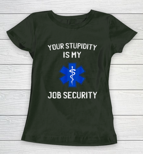 Your Stupidity is My Job Security Funny EMT EMS Paramedic Women's T-Shirt 4