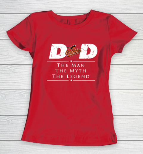 Baltimore Orioles MLB Baseball Dad The Man The Myth The Legend Women's T-Shirt 9