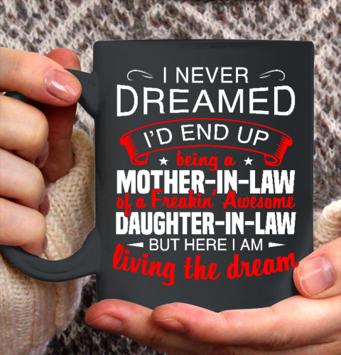 I Never Dreamed I'd End Up Being A Mother In Law Of Daughter In Law Ceramic Mug 11oz