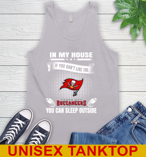 Tampa Bay Buccaneers NFL Football In My House If You Don't Like The Buccaneers You Can Sleep Outside Shirt Tank Top 3