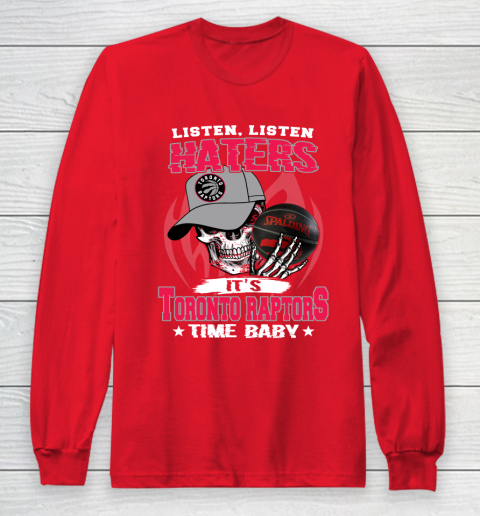 Listen Haters It is RAPTORS Time Baby NBA Long Sleeve T-Shirt 7