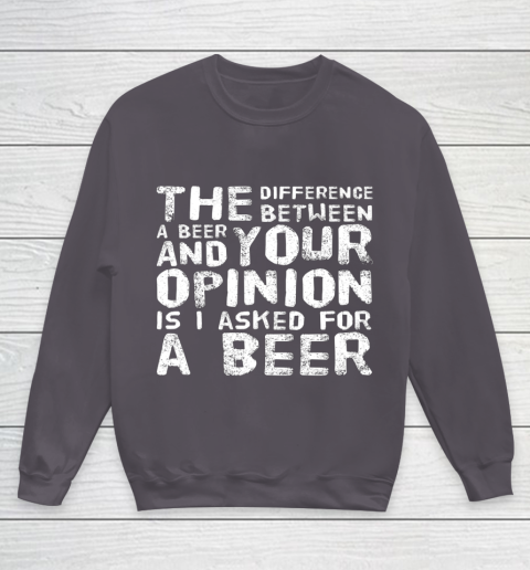 The difference between a beer and your opinion funny beer Youth Sweatshirt 5