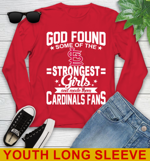 St.Louis Cardinals MLB Baseball God Found Some Of The Strongest Girls Adoring Fans Youth Long Sleeve 11