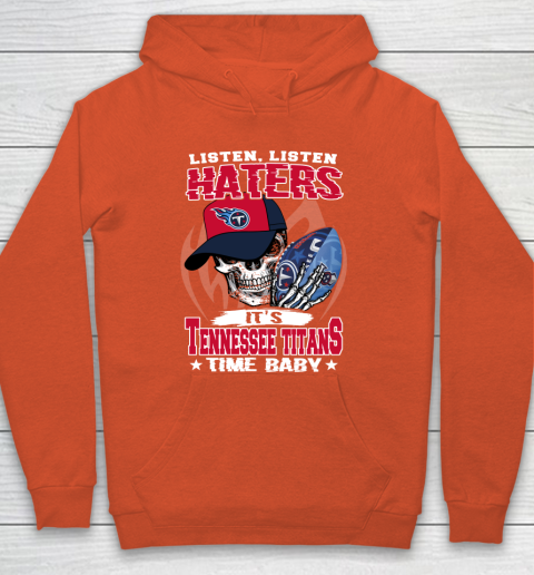 Listen Haters It is TITANS Time Baby NFL Hoodie 3