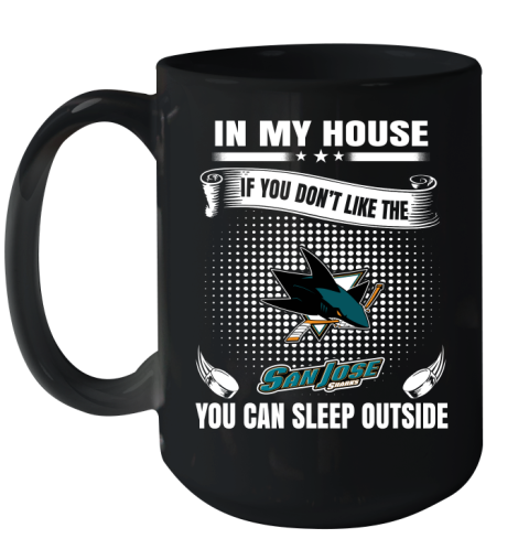 San Jose Sharks NHL Hockey In My House If You Don't Like The Sharks You Can Sleep Outside Shirt Ceramic Mug 15oz