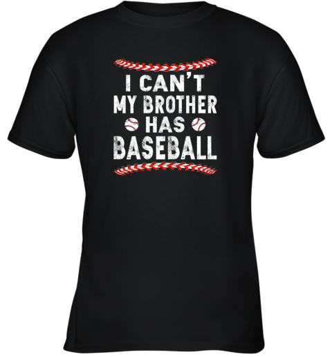 I Can't My Brother Has Baseball Shirt Fun Ball Softball Gift Youth T-Shirt