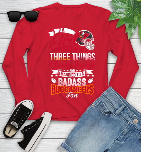 Tampa Bay Buccaneers NFL Football A Girl Should Be Three Things Classy Sassy And A Be Badass Fan Youth Long Sleeve 11