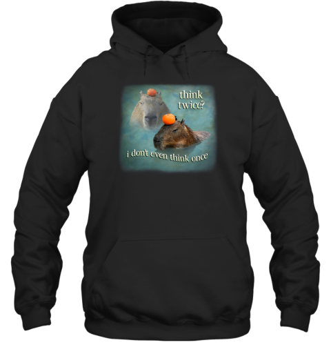 Think Twice I Don't Even Think Once Capybara Hoodie