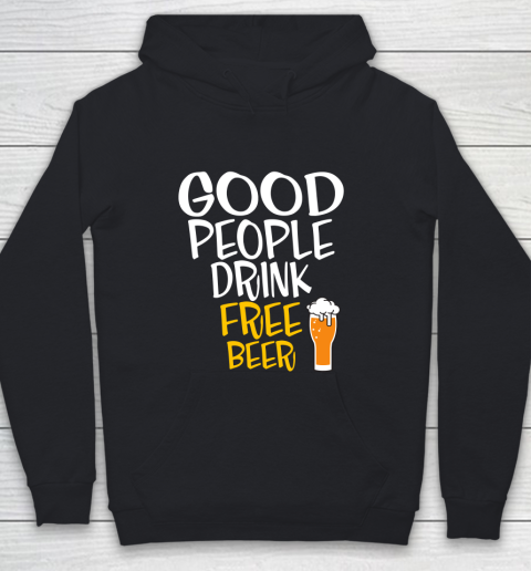 Beer Lover Funny Shirt Good People Drink Free Beer Youth Hoodie