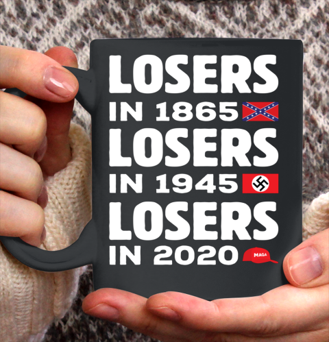 Losers in 1865 Losers in 1945 Losers in 2020 Funny Saying Ceramic Mug 11oz