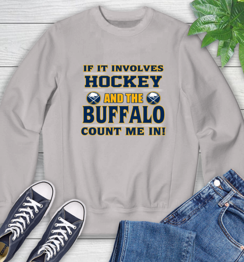 NHL If It Involves Hockey And The Buffalo Sabres Count Me In Sports Sweatshirt 12