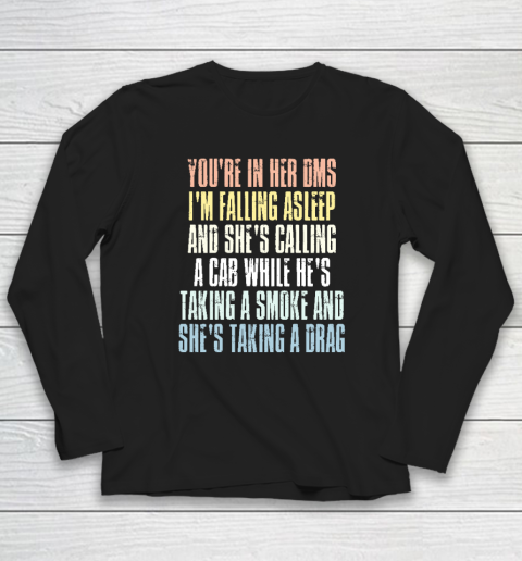 You're In Her Dms I'm Falling Asleep And She's Calling A Cab Long Sleeve T-Shirt
