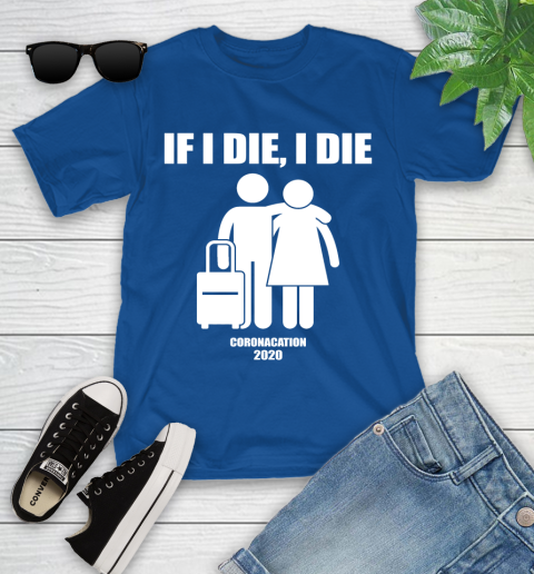 Coronacation If I Die I Die Shirt 103