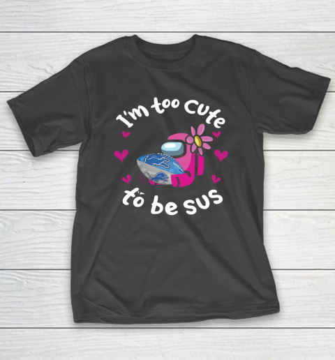 Detroit Lions NFL Football Among Us I Am Too Cute To Be Sus T-Shirt