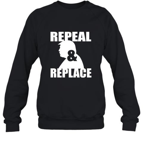 Donald Trump  Repeal And Replace Sweatshirt