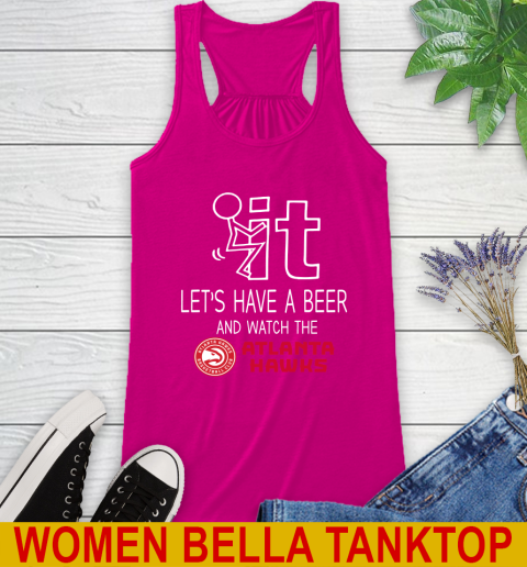 Atlanta Hawks Basketball NBA Let's Have A Beer And Watch Your Team Sports Racerback Tank 6