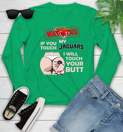 Jacksonville Jaguars NFL Football Warning If You Touch My Team I Will Touch My Butt Youth Long Sleeve 7