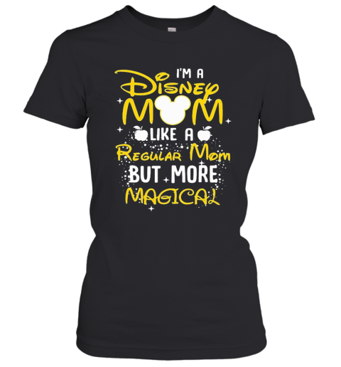 I'M A Disney Mom Like A Regular Mom But More Magical Women's T-Shirt