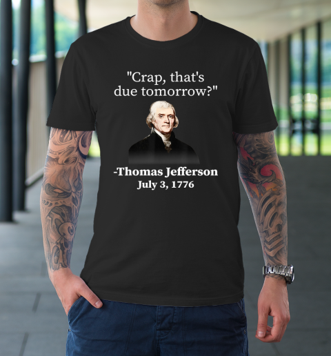 Crap That's Due Tomorrow Thomas Jefferson T-Shirt