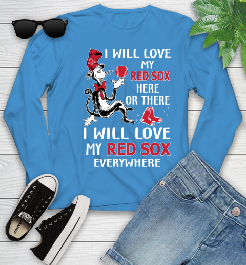 MLB Baseball Boston Red Sox I Will Love My Red Sox Everywhere Dr seuss Shirt Youth Long Sleeve 7