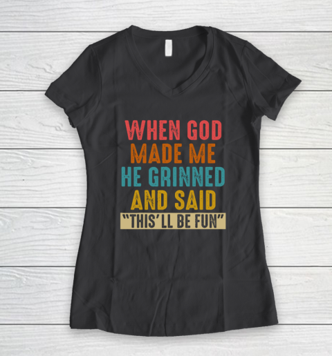 When God Made Me He Said This'll Be Fun Women's V-Neck T-Shirt 4