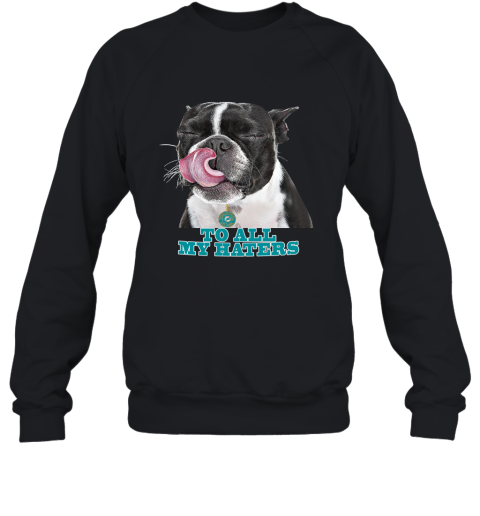 Miami Dolphins To All My Haters Dog Licking Sweatshirt