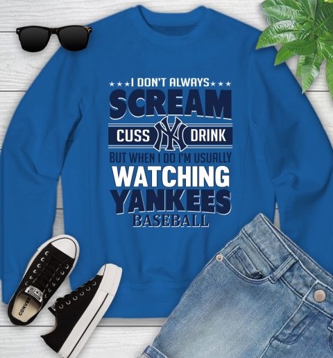 New York Yankees MLB I Scream Cuss Drink When I'm Watching My Team Youth Sweatshirt 7