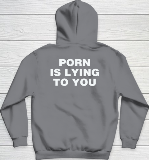 Porn Is Lying To You Hoodie 3