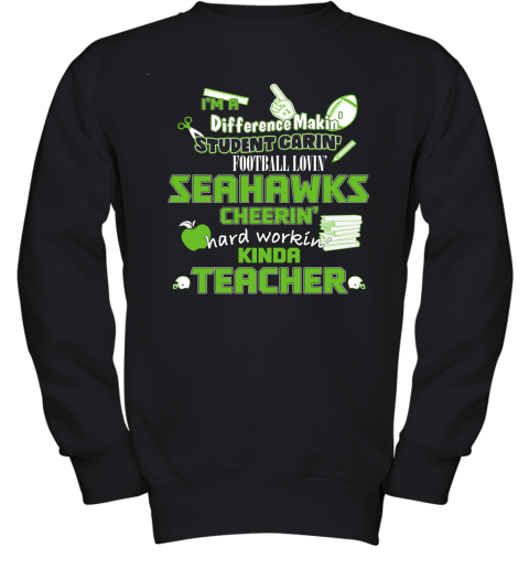 Seattle Seahawks NFL I'm A Difference Making Student Caring Football Loving Kinda Teacher Youth Sweatshirt