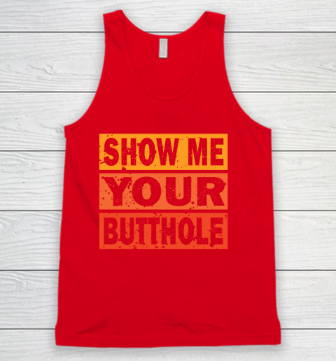 Show Me Your Butthole Funny Tank Top 5