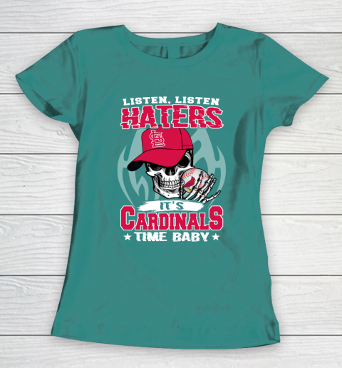 Listen Haters It is CARDINALS Time Baby MLB Women's T-Shirt 10