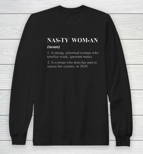 Nasty Women Definition A Strong Informed Woman Who Terrifies Long Sleeve T-Shirt