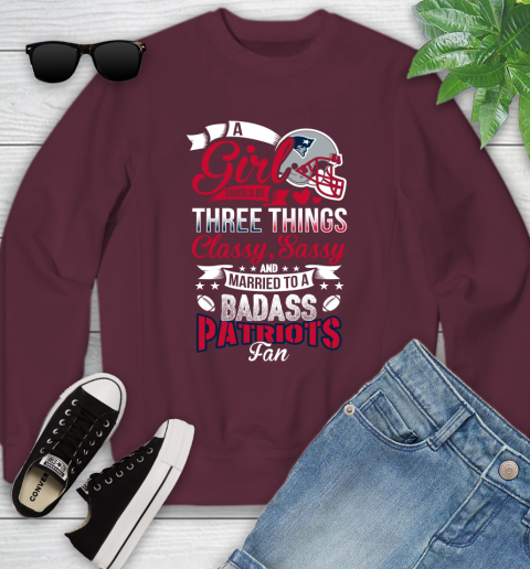 New England Patriots NFL Football A Girl Should Be Three Things Classy Sassy And A Be Badass Fan Youth Sweatshirt 4