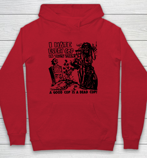 I Hate Every Cop In This Town Hoodie 6