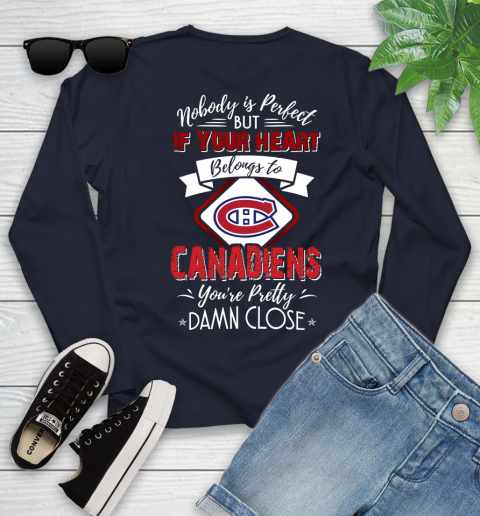 NHL Hockey Montreal Canadiens Nobody Is Perfect But If Your Heart Belongs To Canadiens You're Pretty Damn Close Shirt Youth Long Sleeve 2