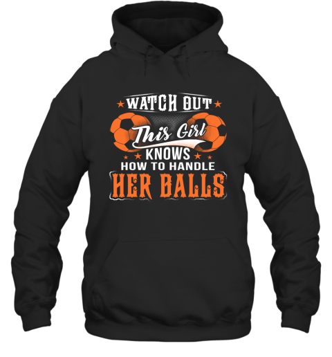 FOOTBALL Watch Out This Girl Knows How To Handle Her Balls Hoodie