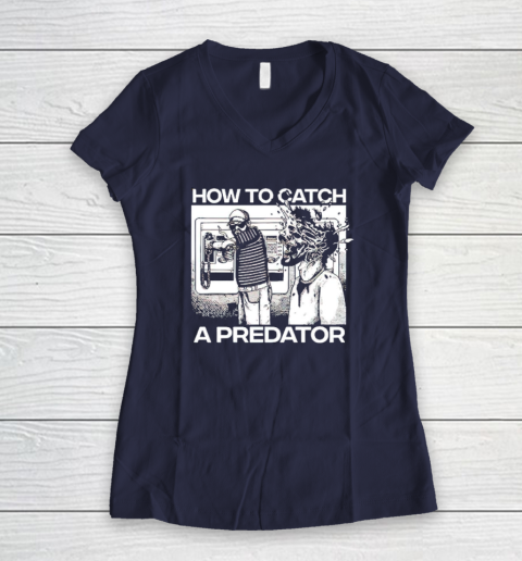 How To Catch A Predator Women's V-Neck T-Shirt 7