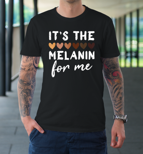 It's The Melanin For Me Melanated Black History Month T-Shirt