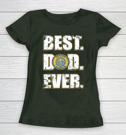 NBA Denver Nuggets Basketball Best Dad Ever Family Shirt Women's T-Shirt 4