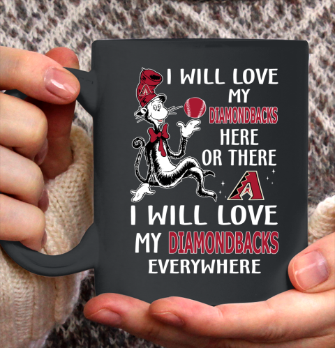 MLB Baseball Arizona Diamondbacks I Will Love My Diamondbacks Everywhere Dr seuss Shirt Ceramic Mug 11oz