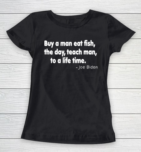 Biden Shirt Buy a man eat fish the day teach man to a life time Women's T-Shirt
