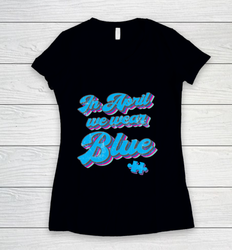 In April We Wear Blue Autism Awareness Vintage Retro Women's V-Neck T-Shirt