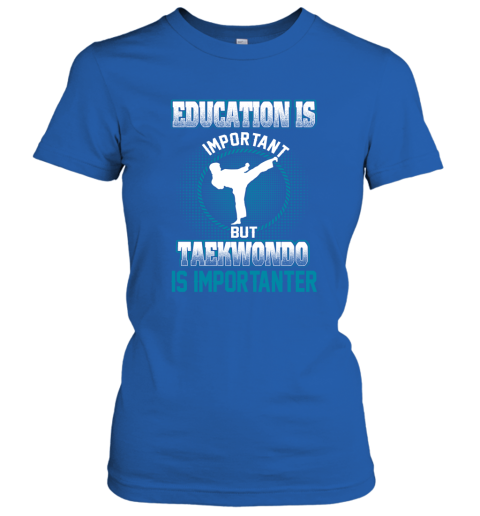 Education Is Important But Taekwondo Is Importanter Women's T-Shirt 4