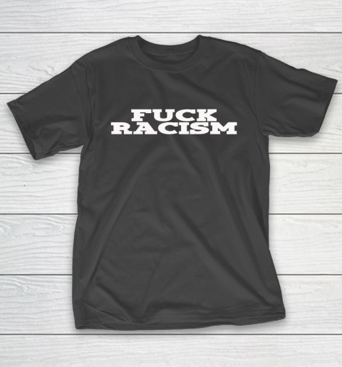 Fuck Racism Shirt T-Shirt