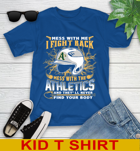 MLB Baseball Oakland Athletics Mess With Me I Fight Back Mess With My Team And They'll Never Find Your Body Shirt Youth T-Shirt 10