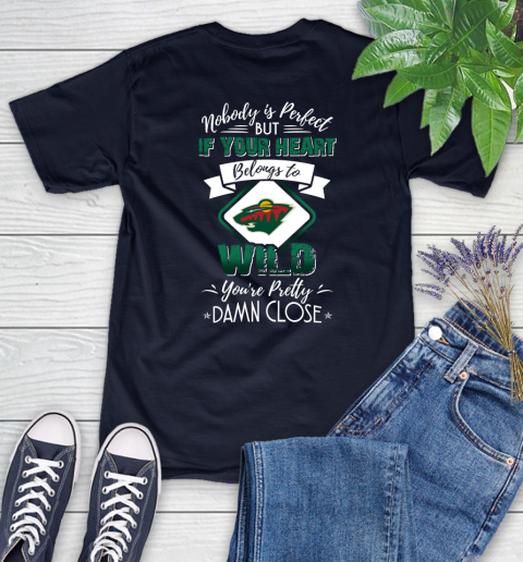 NHL Hockey Minnesota Wild Nobody Is Perfect But If Your Heart Belongs To Wild You're Pretty Damn Close Shirt Women's T-Shirt 2
