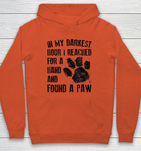 In My Darkest Hour I Reached For A Hand Found A Paw Dog Lover Hoodie 3