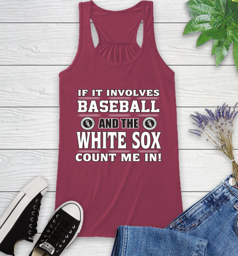 MLB If It Involves Baseball And The Chicago White Sox Count Me In Sports Racerback Tank 8