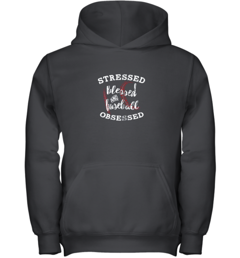 Stressed Blessed And Baseball Obsessed Shirt Funny Youth Hoodie