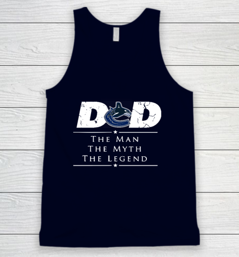 Vancouver Canucks NHL Ice Hockey Dad The Man The Myth The Legend Tank Top 2
